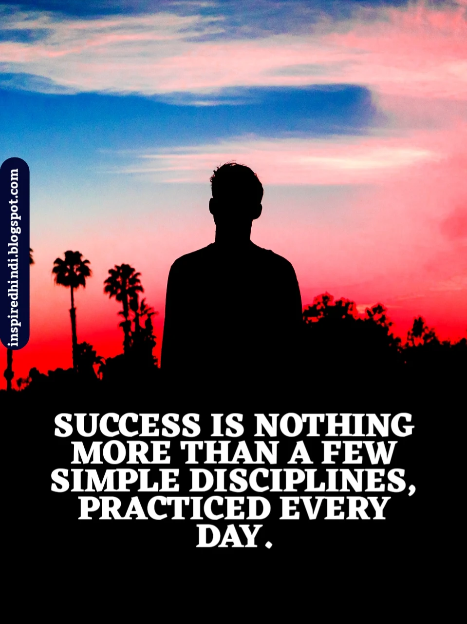 SUCCESS IS NOTHING MORE THAN A FEW SIMPLE DISCIPLINES, PRACTICED EVERY DAY.