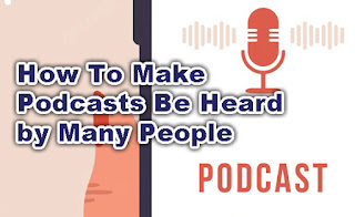 How to Make Podcasts Be Heard by Many People