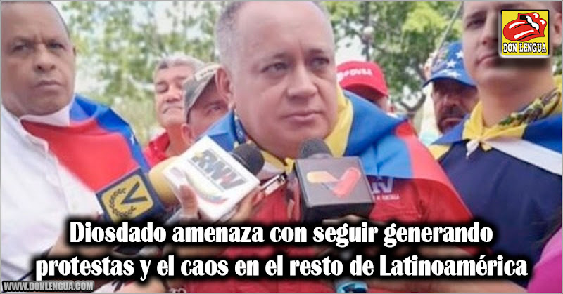 Diosdado amenaza con seguir generando protestas y el caos en el resto de Latinoamérica