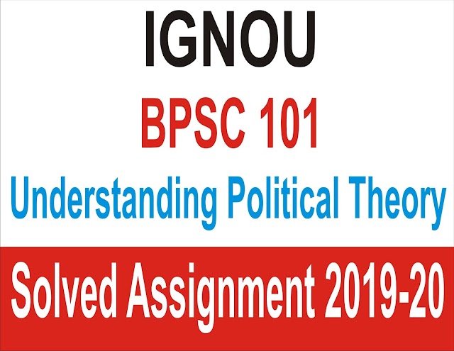  BPSC 101 : UNDERSTANDING POLITICAL THEORY