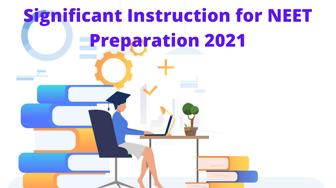 Significant Instruction for NEET Preparation 2021