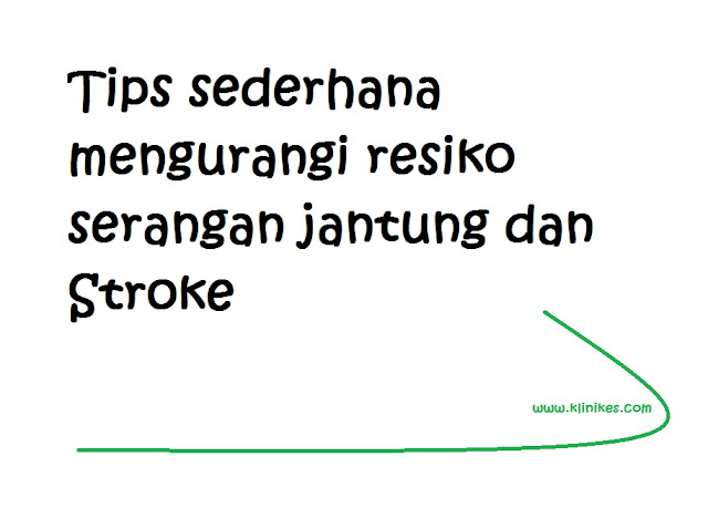 Tips sederhana mengurangi resiko serangan jantung dan stroke