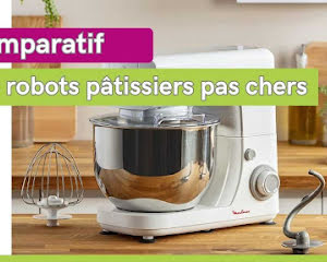 Choisir un robot pâtissier pas cher en 2024 : comparatif
