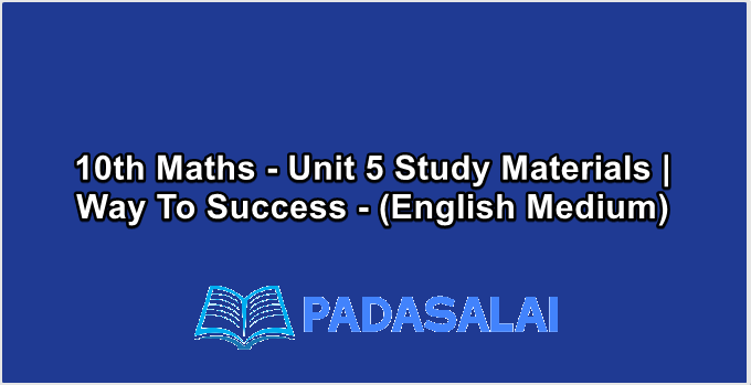 10th Maths - Unit 5 Study Materials | Way To Success - (English Medium)