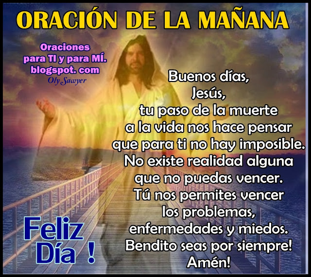 Buenos días, Jesús, tu paso de la muerte a la vida nos hace pensar que para ti no hay imposible.