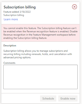 You cannot enable this feature. The Subscription billing feature can’t be enabled when the Revenue recognition feature is enabled. Disable Revenue recognition in the Feature Management workspace before enabling the Subscription billing feature.