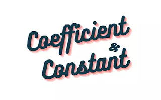 Explained definition of COEFFICIENT and CONSTANT in algebra with examples.