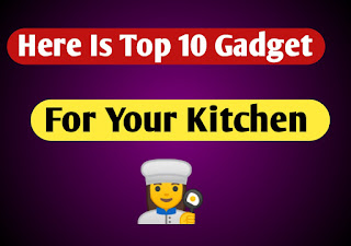 Here Is Top 10 Importance Gadget For Your Kitchen