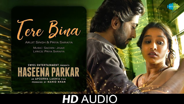 Tere Bina Lyrics | Audio | Haseena Parkar | Shraddha Kapoor | Arijit Singh | Priya Saraiya | तेरे बिना लिरिक्स 