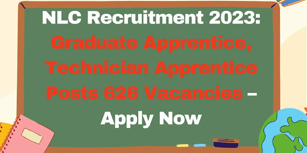 NLC Recruitment 2023: Graduate Apprentice, Technician Apprentice Posts 626 Vacancies – Apply Now