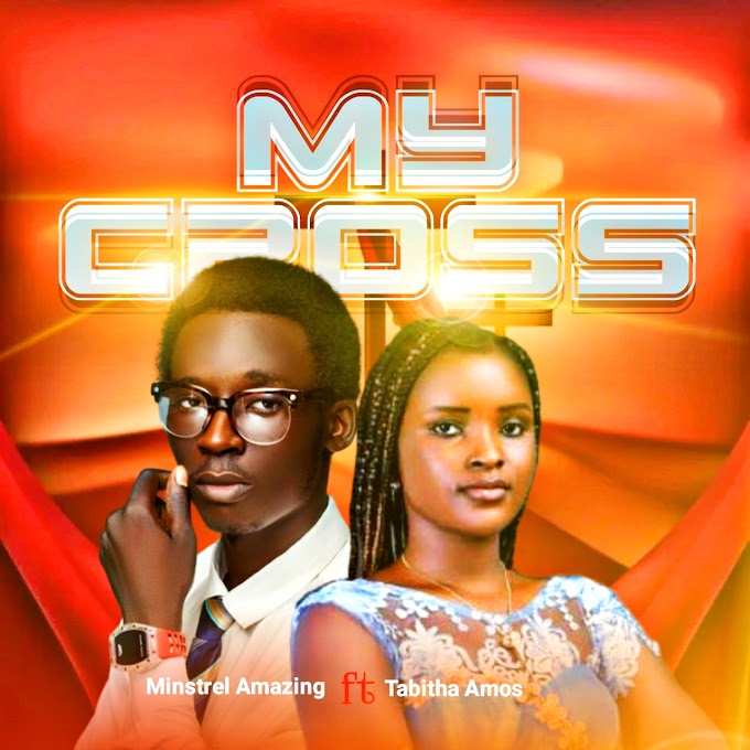 Minstrel Amazing Ft. Tabitha Amos - My Cross ||STARLOADED.COM.NG