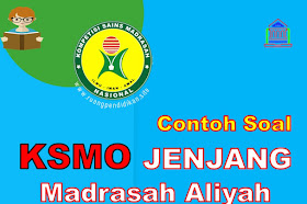 Contoh Soal Latihan KSMO Jenjang Madrasah Aliyah (MA) Tahun 2020