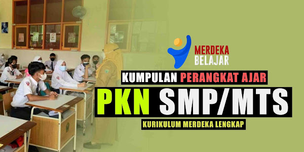 Kumpulan Perangkat Ajar Kurikulum Merdeka PKN SMP/MTs Lengkap !