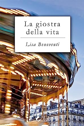 [SEGNALAZIONE ]-  LA GIOSTRA DELLA VITA. LISA BENEVENTI