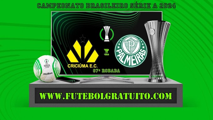 Assistir Criciúma x Palmeiras ao vivo online grátis 02/06/2024