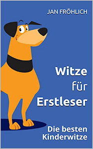 Witze für Erstleser: Die besten Kinderwitze (Erstlesebuch, Erstleser Kindle, Witze für Kinder, Witze Deutsch, Witze Buch, Erstleser Mädchen, Kinderbücher ab 8 Jahre, Kinderbuch 8 Jahre)