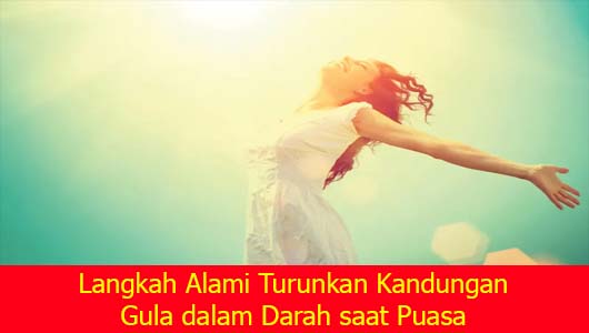 Langkah Alami Turunkan Kandungan Gula dalam Darah saat Puasa