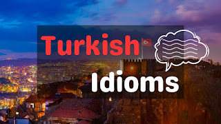 Turkish Idioms, Turkish deyimler, Türk deyimleri