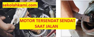 penyebab motor tersendat sendat saat jalan