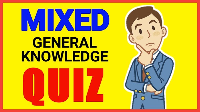 Mixed General Knowledge Quiz Questions and Answers | Mixed General Knowledge Trivia | GK Quiz