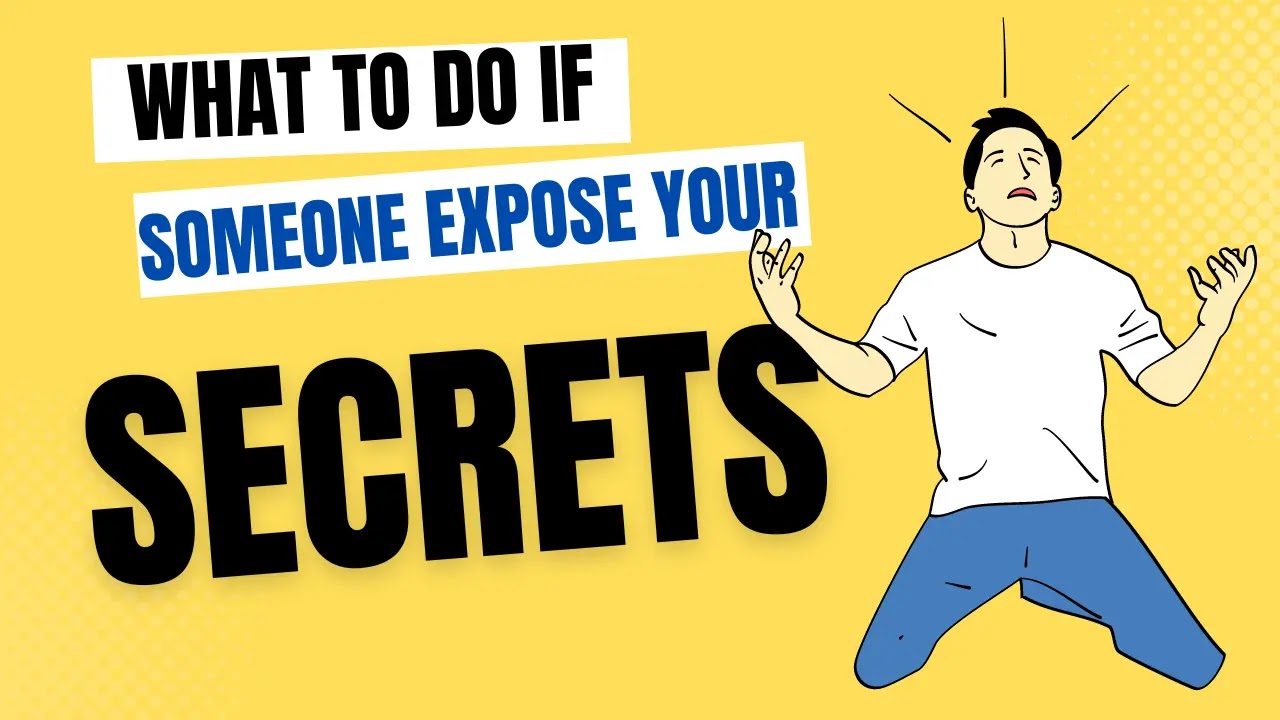 What to Do if Someone Exposes Your Secrets