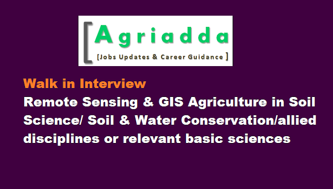   Walk-In-Interview-28th Nov 2017 | Remote Sensing & GIS Agriculture in Soil Science/ Soil & Water Conservation/allied disciplines or relevant basic sciences 