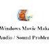 Windows Live Movie maker sound problem and audio playback issues