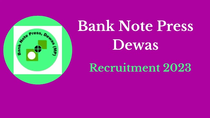 Bank Note Press BNP Dewas MP Recruitment 2023 Apply Online for Various 111 Post भर्ती विवरण, वेतनमान, आयु सीमा, चयन प्रक्रिया, नौकरी की जानकारी और अन्य सभी जानकारी