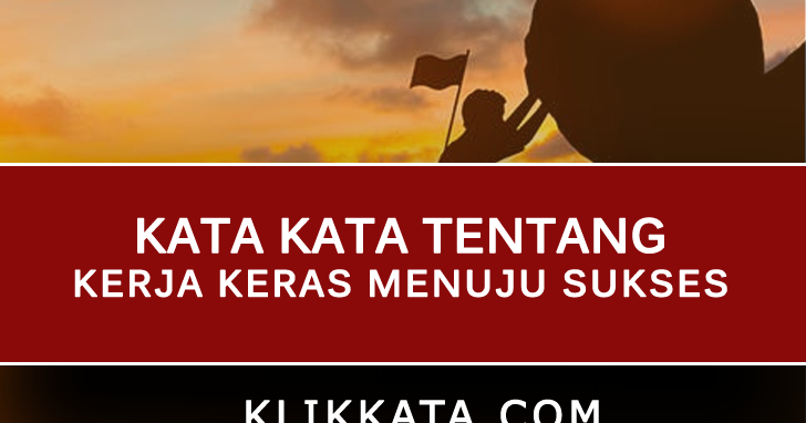  Kata Kata  Tentang Pentingnya Kerja  Keras  dalam Hidup 