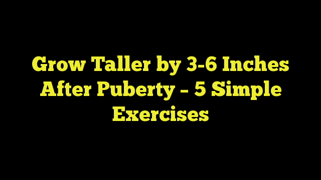 5 Simple exercises to grow taller by 3 to 6 inches