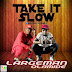 Music: Largeman - Take It Slow ft. Olamide @Largeman_large