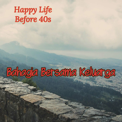 Happy Life Before 40s - Bahagia Bersama Keluarga