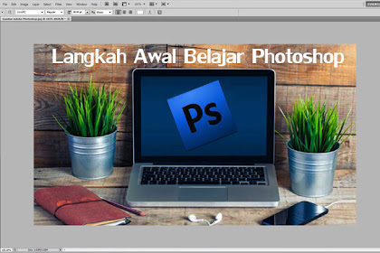 Langkah Awal Dalam Belajar Photoshop Bagi Pemula Lengkap