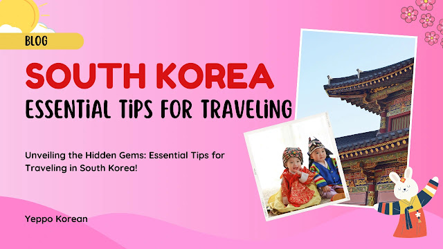 Unveiling the Hidden Gems: Essential Tips for Traveling in South Korea!