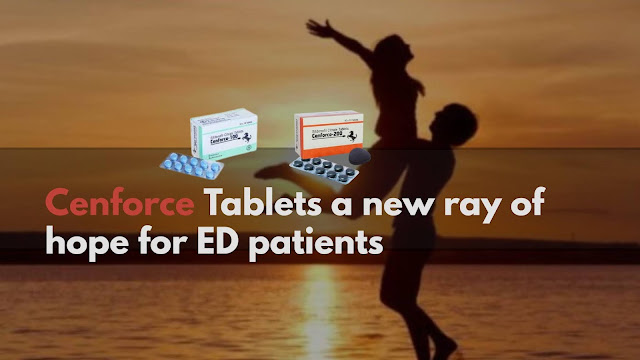 Cenforce Tablets hope for ED patients