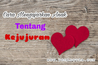 cara mengajarkan anak tentang kejujuran