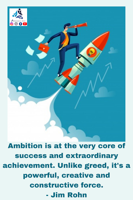 ambition is at the very core of success and extraordinary achievements