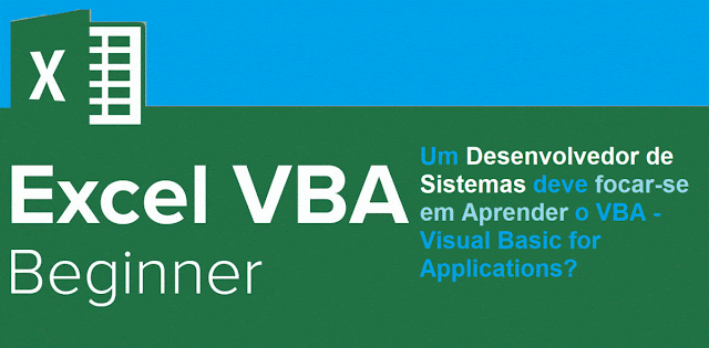 Um Desenvolvedor de Sistemas deve focar-se em Aprender o VBA - Visual Basic for Applications?