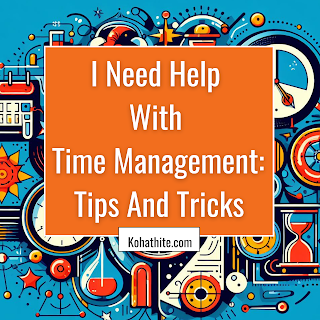 I Need Help With Time Management: Tips And Tricks