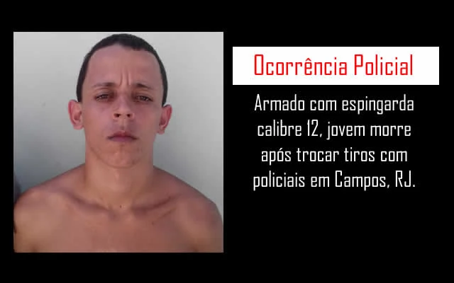 Jovem armado com espingarda 12 morre após trocar tiros com PMs em Campos, RJ.