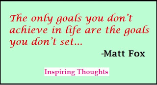 Inspiring Thoughts:  The only goals You don’t Achieve in Life are the Goals you don’t Set
