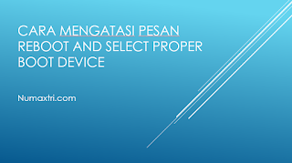 Cara Mengatasi Pesan Reboot And Select Proper Boot Device