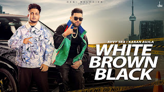 White Brown Black Song Lyrics - Avvy Sra | Karan Aujla | Jaani | Arvindr Khaira | Desi Melodies