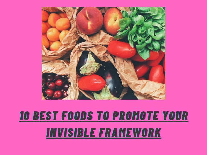 10 Best Foods to Promote Your Invisible Framework-md-newslive.blogspot.com