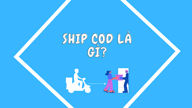Khái niệm của dịch vụ ship COD là gì?