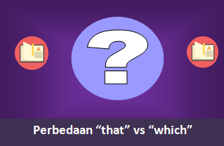 Perbedaan That dan Which Beserta Contoh Kalimat Perbedaan That dan Which Dalam Bahasa Inggris