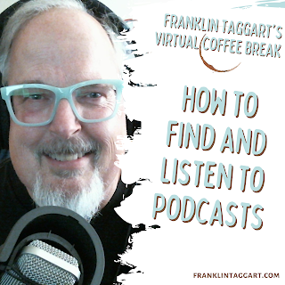 Podcast Cover for Franklin Taggart's Virtual Coffee Break show on How to Find and Listen to Podcasts. Features a picture of Franklin, a 61 year old man at a microphone wearing headphones and light aqua colored glasses.