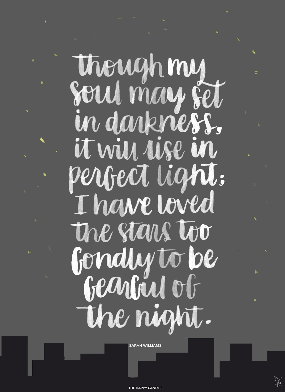 Though my soul may set in darkness, it will rise in perfect light. I have loved the stars too fondly to be fearful of the night. Sarah Williams. The Old Astronomer. Quote Brush Lettering Print.