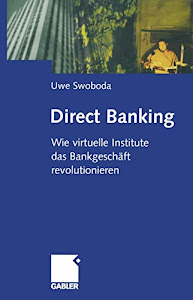Direct Banking: Wie Virtuelle Institute das Bankgeschäft Revolutionieren (German Edition)