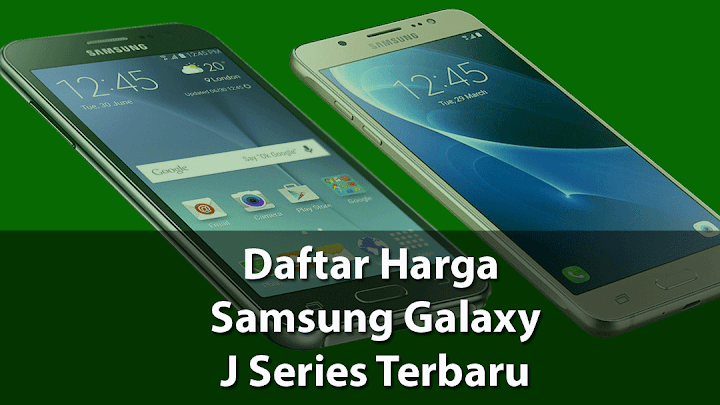 Daftar Harga Samsung Galaxy J Series Terbaru - AndroLite.com
